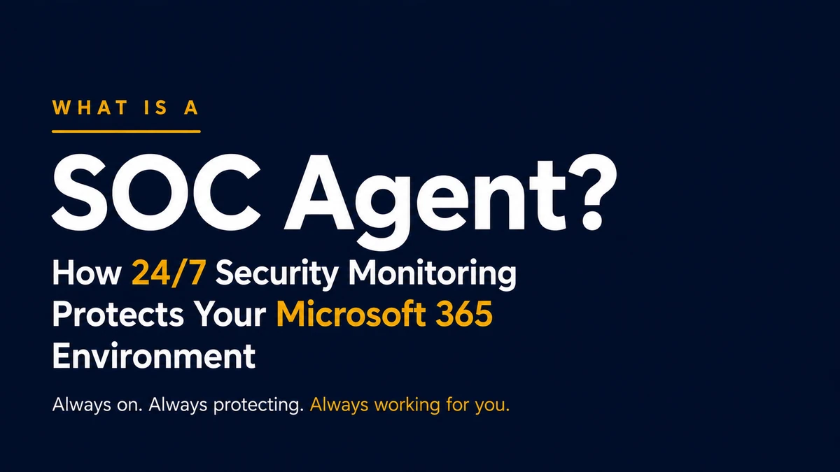 What Is a SOC Agent? 24/7 Microsoft 365 Security